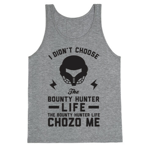 I Didn't Choose The Bounty Hunter Life The Bounty Hunter Life Chozo Me Tank Top