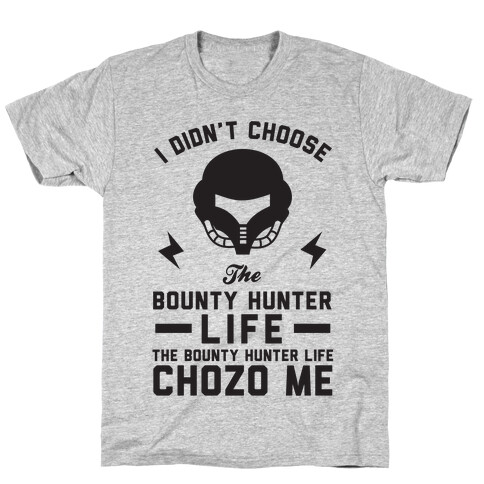 I Didn't Choose The Bounty Hunter Life The Bounty Hunter Life Chozo Me T-Shirt