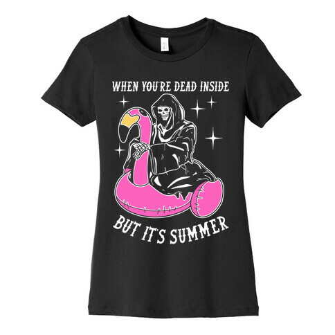 When You're Dead Inside But It's Summer Womens T-Shirt