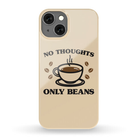 No Thoughts Only Beans Phone Case