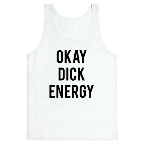 Okay Dick Energy (black)  Tank Top