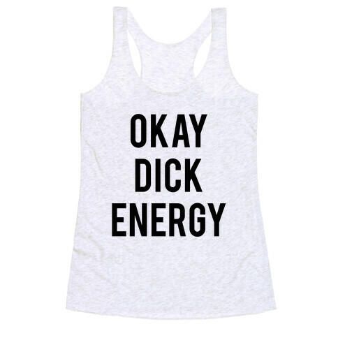 Okay Dick Energy (black)  Racerback Tank Top