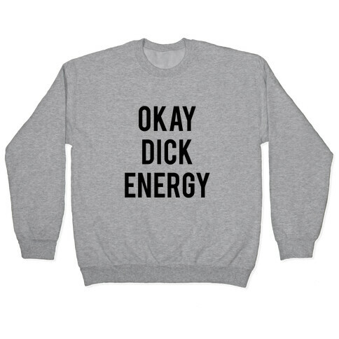Okay Dick Energy (black)  Pullover