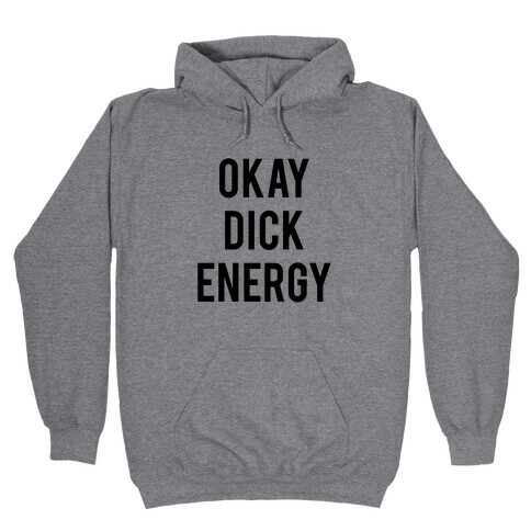 Okay Dick Energy (black)  Hooded Sweatshirt