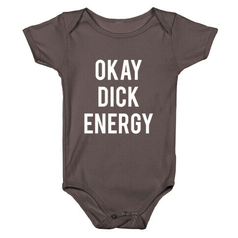 Okay Dick Energy (white)  Baby One-Piece