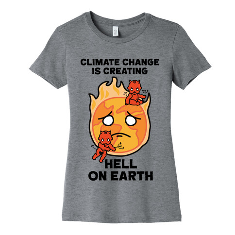 Climate Change Is Creating Hell On Earth Womens T-Shirt