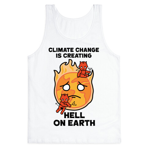 Climate Change Is Creating Hell On Earth Tank Top