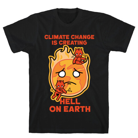 Climate Change Is Creating Hell On Earth T-Shirt