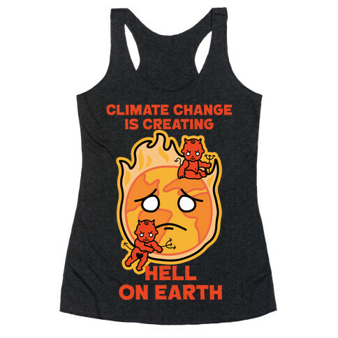 Climate Change Is Creating Hell On Earth Racerback Tank Top