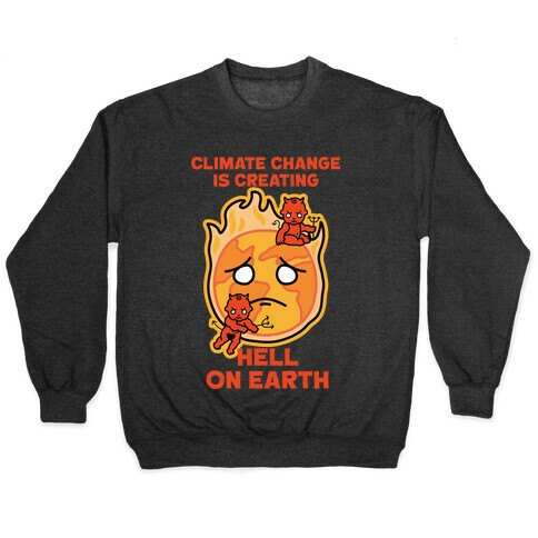 Climate Change Is Creating Hell On Earth Pullover