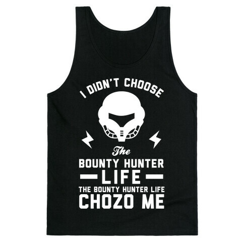 I Didn't Choose The Bounty Hunter Life The Bounty Hunter Life Chozo Me Tank Top