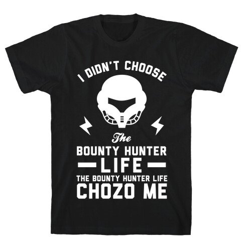 I Didn't Choose The Bounty Hunter Life The Bounty Hunter Life Chozo Me T-Shirt