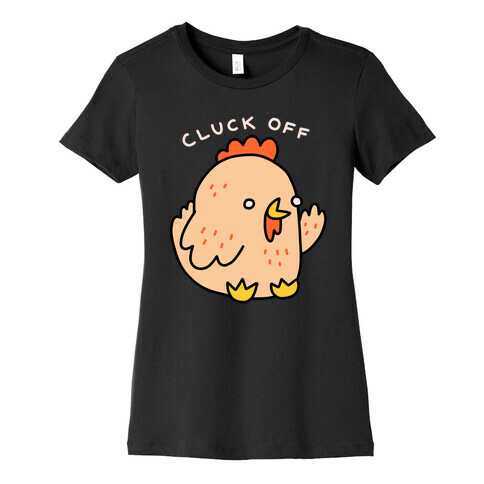 Cluck Off Chicken Womens T-Shirt