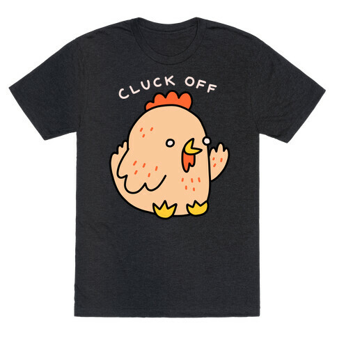 Cluck Off Chicken T-Shirt