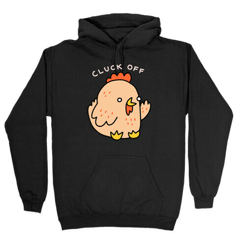Cluck Off Chicken Hooded Sweatshirt