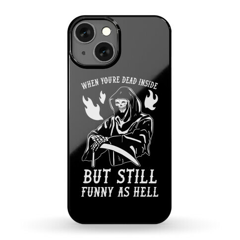 When You're Dead Inside But Still Funny As Hell Phone Case