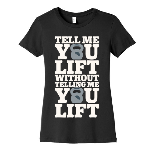 Tell Me You Lift Without Telling Me You Lift White Print Womens T-Shirt
