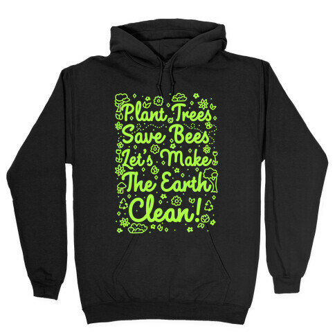 Save Trees Save Bees Let's Make The Earth Clean! Hooded Sweatshirt