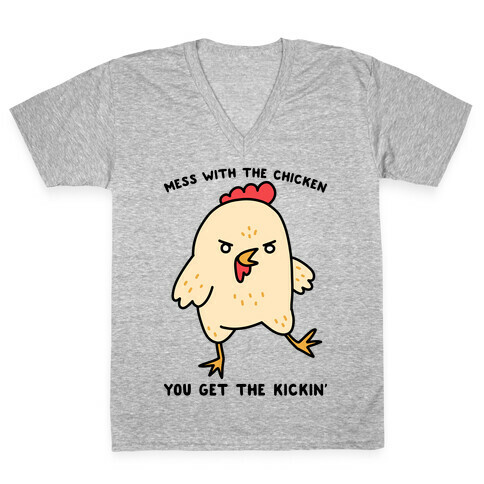 Mess With The Chicken You Get The Kickin' V-Neck Tee Shirt