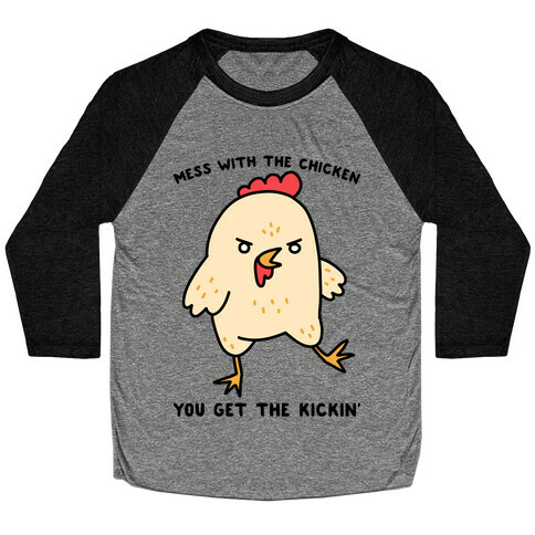 Mess With The Chicken You Get The Kickin' Baseball Tee
