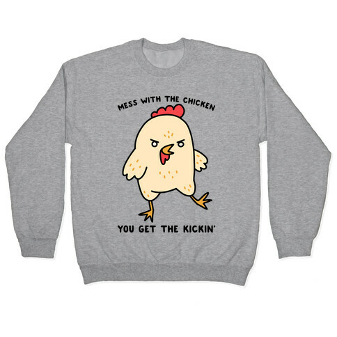 Mess With The Chicken You Get The Kickin' Pullover