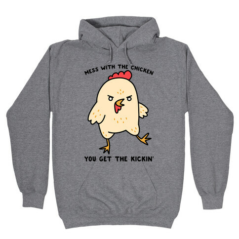 Mess With The Chicken You Get The Kickin' Hooded Sweatshirt