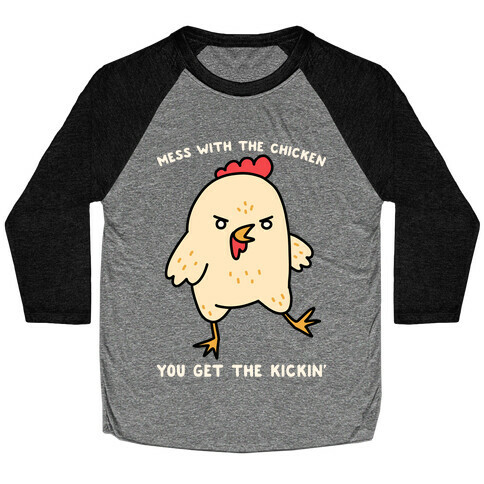 Mess With The Chicken You Get The Kickin' Baseball Tee