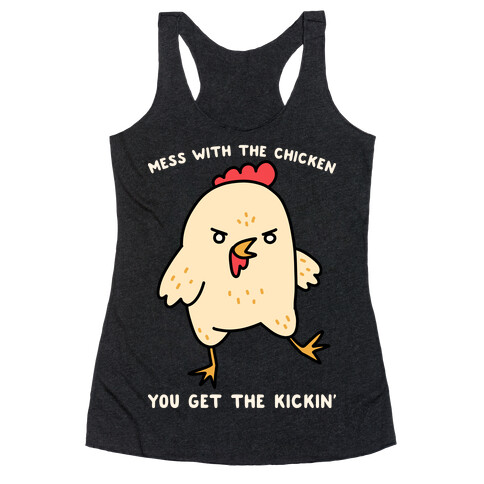Mess With The Chicken You Get The Kickin' Racerback Tank Top