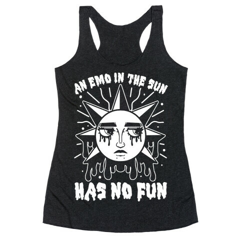 An Emo In The Sun Has No Fun Racerback Tank Top