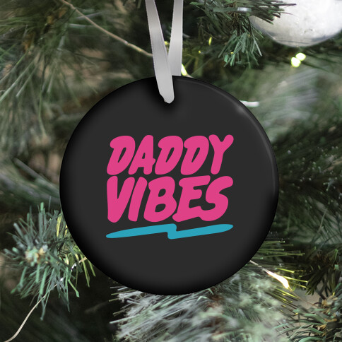 Daddy Vibes  Ornament