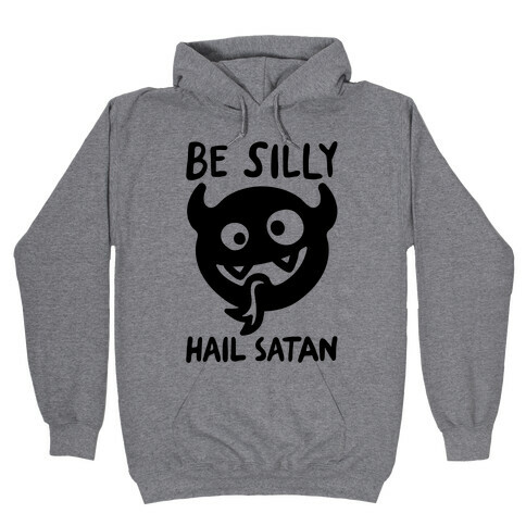 Be Silly Hail Satan Hooded Sweatshirt