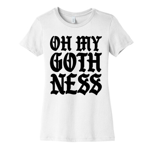 Oh My Gothness Womens T-Shirt