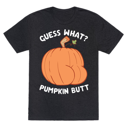 Guess What? Pumpkin Butt T-Shirt