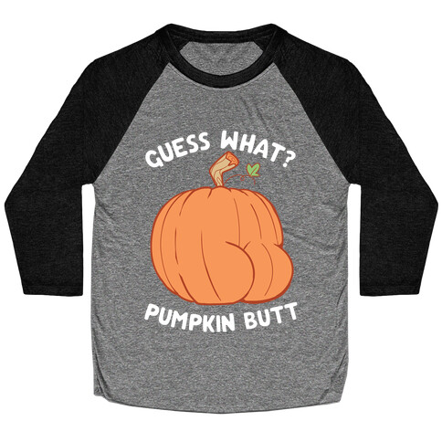 Guess What? Pumpkin Butt Baseball Tee