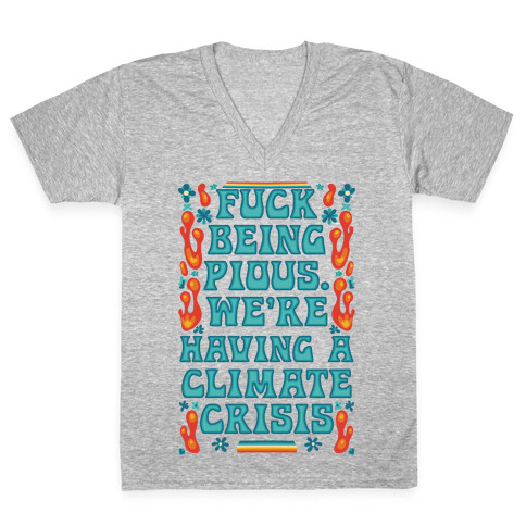 F*** Being Pious. We're Having A Climate Crisis V-Neck Tee Shirt