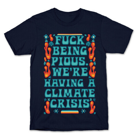 F*** Being Pious. We're Having A Climate Crisis T-Shirt