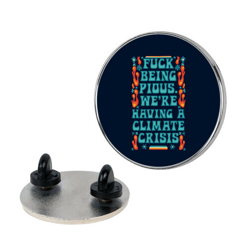 F*** Being Pious. We're Having A Climate Crisis Pin