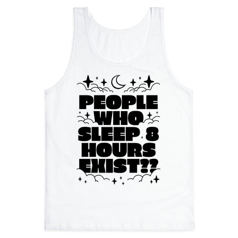 People Who Sleep 8 Hours Exist?  Tank Top