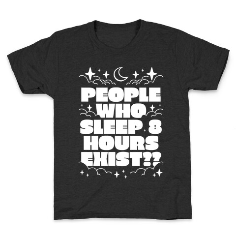 People Who Sleep 8 Hours Exist?  Kids T-Shirt