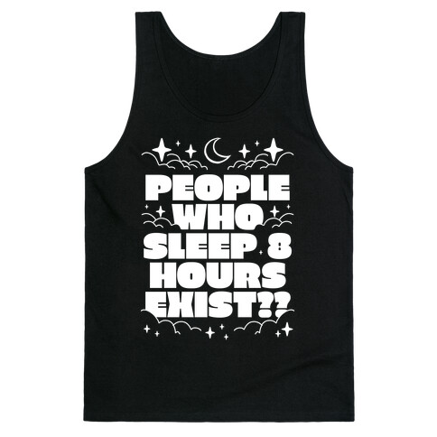 People Who Sleep 8 Hours Exist?  Tank Top