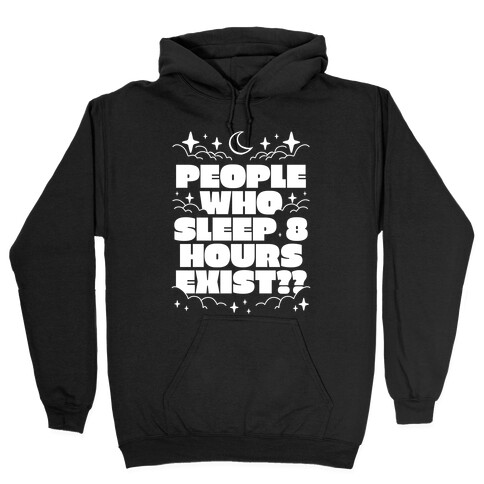 People Who Sleep 8 Hours Exist?  Hooded Sweatshirt