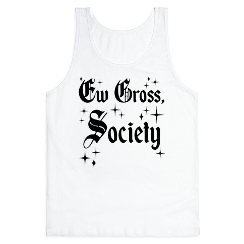 Ew Gross, Society Tank Top