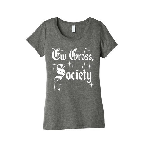 Ew Gross, Society Womens T-Shirt