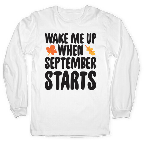 Wake Me Up When September Starts Long Sleeve T-Shirt