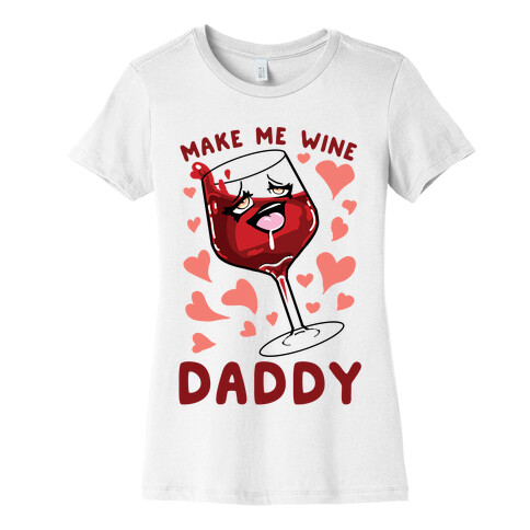 Make Me Wine Daddy Womens T-Shirt