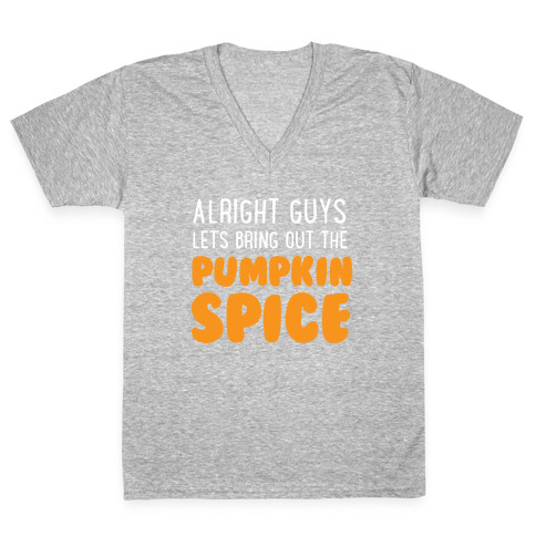 Alright Guys Let's Bring Out The Pumpkin Spice V-Neck Tee Shirt