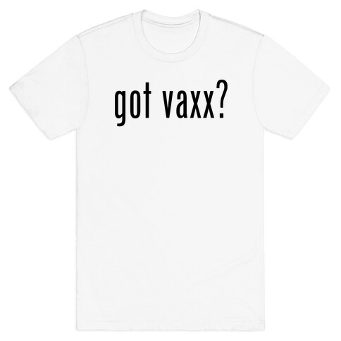 Got Vaxx? (black) T-Shirt