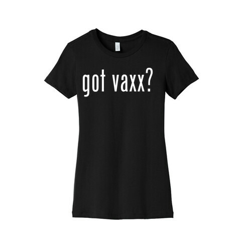 Got Vaxx? (white) Womens T-Shirt