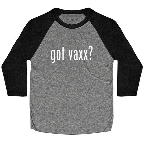 Got Vaxx? (white) Baseball Tee