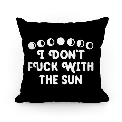 I Don't F*** With The Sun Pillow